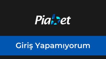 Piabet Giriş Yapamıyorum